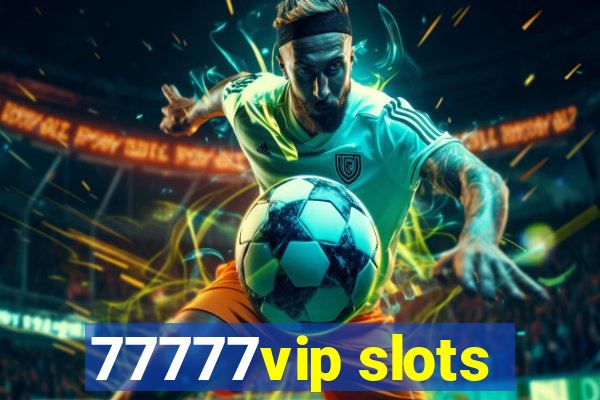 77777vip slots